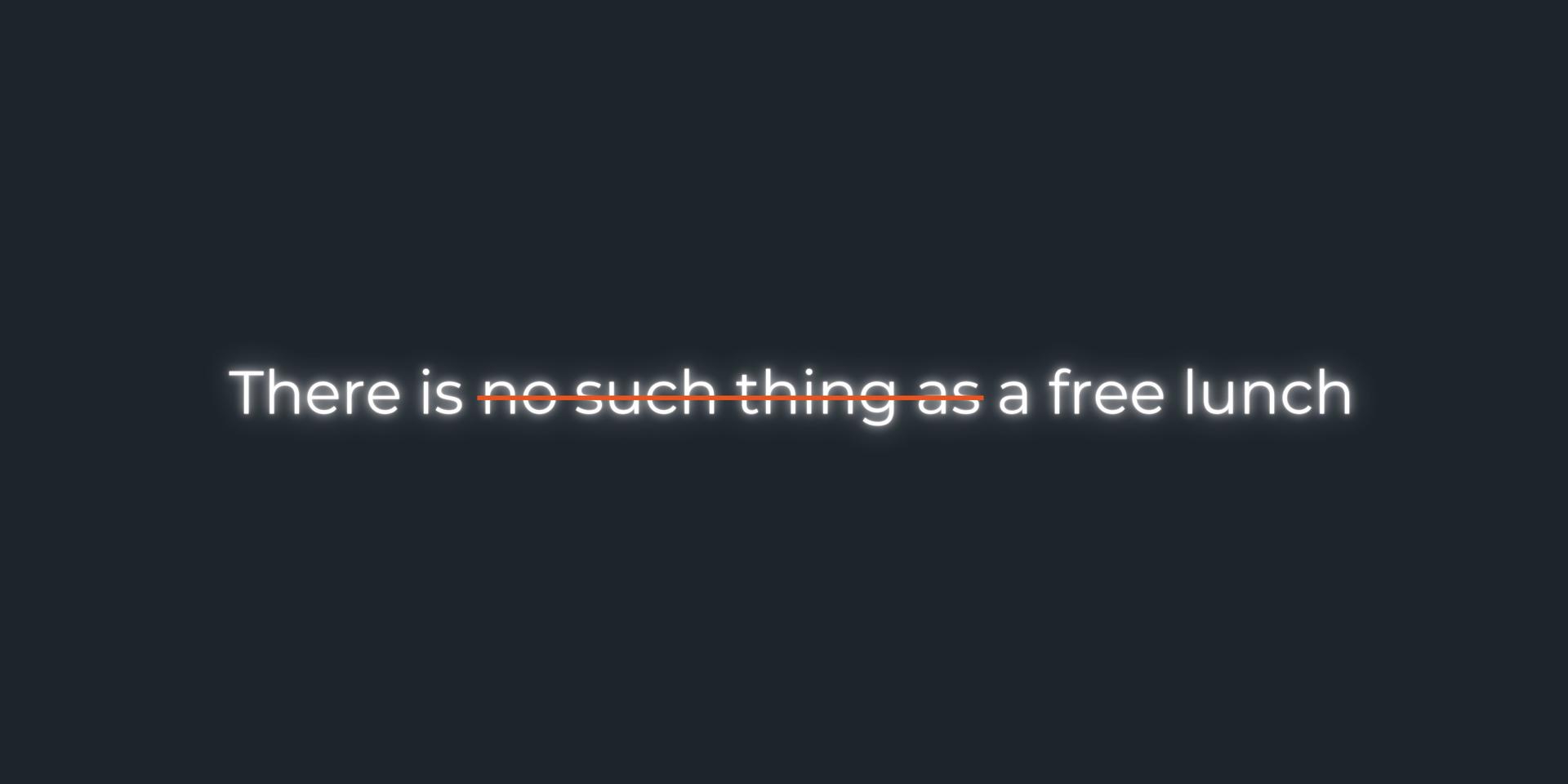 There is no such thing as a free lunch 2